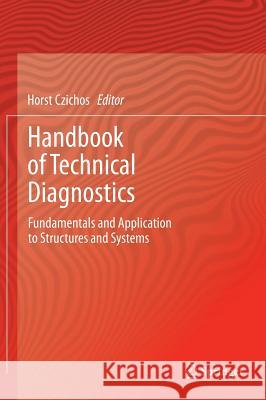 Handbook of Technical Diagnostics: Fundamentals and Application to Structures and Systems Czichos, Horst 9783642258497 0