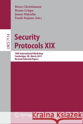 Security Protocols XIX: 19th International Workshop, Cambridge, Uk, March 28-30, 2011, Revised Selected Papers Christianson, Bruce 9783642258664