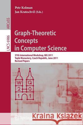 Graph-Theoretic Concepts in Computer Science: 37th International Workshop, Wg 2011, Teplá Monastery, Czech Republic, June 21-24, 2011, Revised Papers Kolman, Petr 9783642258695 Springer, Berlin