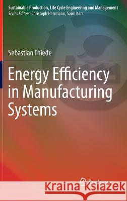 Energy Efficiency in Manufacturing Systems Sebastian Thiede 9783642259135 Springer
