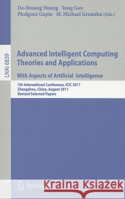 Advanced Intelligent Computing Theories and Applications: With Aspects of Artificial Intelligence: 7th International Conference, ICIC 2011 Zhengzhou, Huang, De-Shuang 9783642259432 Springer