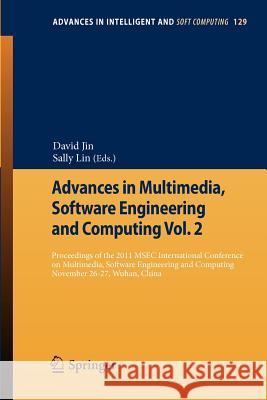 Advances in Multimedia, Software Engineering and Computing Vol.2: Proceedings of the 2011 MESC International Conference on Multimedia, Software Engineering, November 26-27, Wuhan, China David Jin, Song Lin 9783642259852