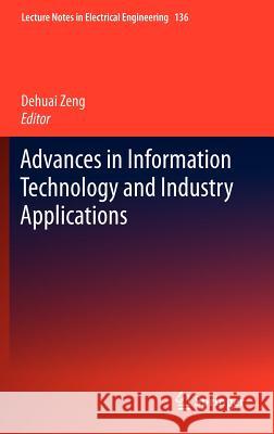 Advances in Information Technology and Industry Applications Dehuai Zeng 9783642260001