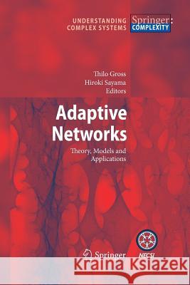 Adaptive Networks: Theory, Models and Applications Gross, Thilo 9783642260148 Springer