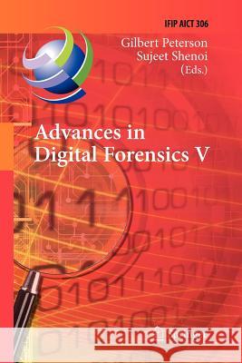Advances in Digital Forensics V: Fifth IFIP WG 11.9 International Conference on Digital Forensics, Orlando, Florida, USA, January 26-28, 2009, Revised Selected Papers Gilbert Peterson, Sujeet Shenoi 9783642260186