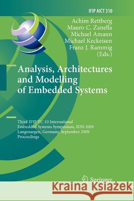 Analysis, Architectures and Modelling of Embedded Systems: Third Ifip Tc 10 International Embedded Systems Symposium, Iess 2009, Langenargen, Germany, Rettberg, Achim 9783642260193 Springer