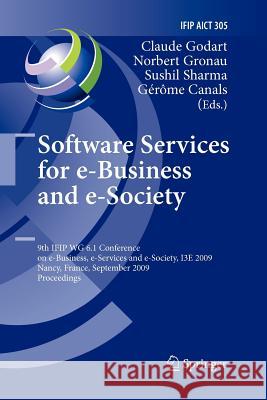 Software Services for e-Business and e-Society: 9th IFIP WG 6.1 Conference on e-Business, e-Services and e-Society, I3E 2009, Nancy, France, September 23-25, 2009, Proceedings Claude Godart, Norbert Gronau, Sushil Sharma, Gérôme Canals 9783642260261 Springer-Verlag Berlin and Heidelberg GmbH & 