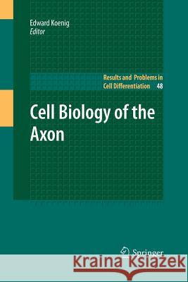 Cell Biology of the Axon Edward Koenig 9783642260308 Springer