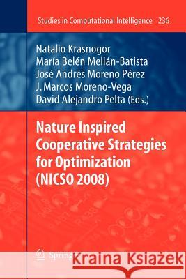 Nature Inspired Cooperative Strategies for Optimization (NICSO 2008) Natalio Krasnogor, Belén Melián-Batista, José A. Moreno-Pérez, J. Marcos Moreno-Vega, David Alejandro Pelta 9783642260346