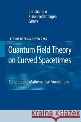 Quantum Field Theory on Curved Spacetimes: Concepts and Mathematical Foundations Bär, Christian 9783642260513 Springer