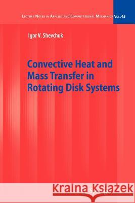 Convective Heat and Mass Transfer in Rotating Disk Systems Shevchuk, Igor V. 9783642260582