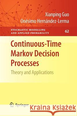 Continuous-Time Markov Decision Processes: Theory and Applications Guo, Xianping 9783642260728 Springer, Berlin