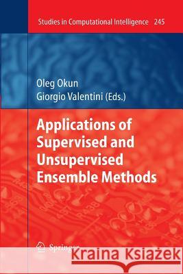 Applications of Supervised and Unsupervised Ensemble Methods Oleg Okun 9783642260773 Springer