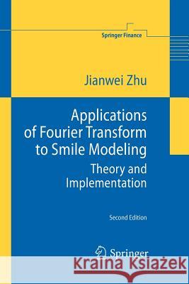 Applications of Fourier Transform to Smile Modeling: Theory and Implementation Jianwei Zhu 9783642260940
