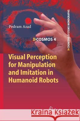 Visual Perception for Manipulation and Imitation in Humanoid Robots Pedram Azad 9783642260988 Springer