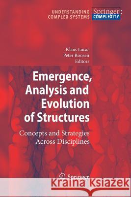Emergence, Analysis and Evolution of Structures: Concepts and Strategies Across Disciplines Lucas, Klaus 9783642261008 Springer