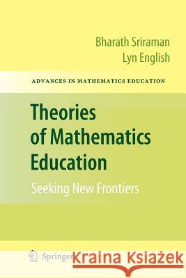 Theories of Mathematics Education: Seeking New Frontiers Sriraman, Bharath 9783642261183