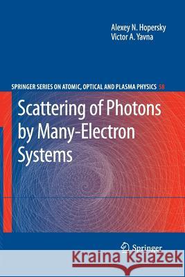 Scattering of Photons by Many-Electron Systems Alexey N. Hopersky, Victor A. Yavna 9783642261367 Springer-Verlag Berlin and Heidelberg GmbH & 