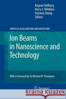 Ion Beams in Nanoscience and Technology Ragnar Hellborg, Harry J. Whitlow, Yanwen Zhang 9783642261374