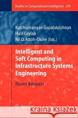 Intelligent and Soft Computing in Infrastructure Systems Engineering: Recent Advances Gopalakrishnan, Kasthurirangan 9783642261503