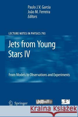 Jets from Young Stars IV: From Models to Observations and Experiments Garcia, Paulo Jorge Valente 9783642261541