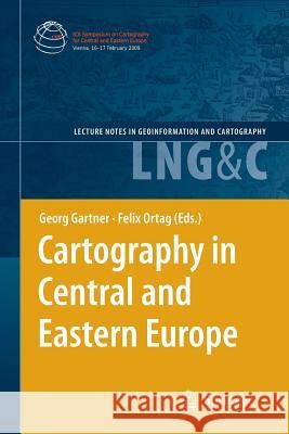 Cartography in Central and Eastern Europe: Selected Papers of the 1st Ica Symposium on Cartography for Central and Eastern Europe Gartner, Georg 9783642261589