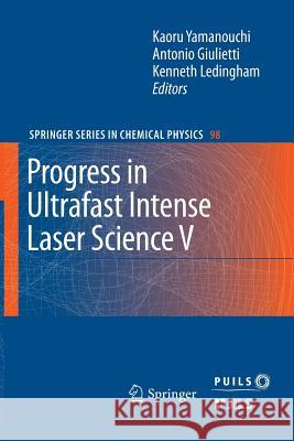 Progress in Ultrafast Intense Laser Science: Volume V Antonio Giulietti, Kenneth Ledingham 9783642261749 Springer-Verlag Berlin and Heidelberg GmbH & 