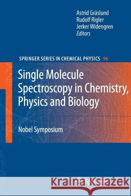 Single Molecule Spectroscopy in Chemistry, Physics and Biology: Nobel Symposium Astrid Gräslund, Rudolf Rigler, Jerker Widengren 9783642261831