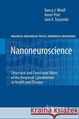Nanoneuroscience: Structural and Functional Roles of the Neuronal Cytoskeleton in Health and Disease Woolf, Nancy J. 9783642261978 Springer