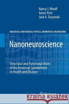 Nanoneuroscience: Structural and Functional Roles of the Neuronal Cytoskeleton in Health and Disease Woolf, Nancy J. 9783642261978