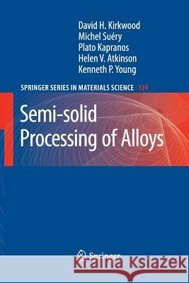 Semi-Solid Processing of Alloys Kirkwood, David H. 9783642262029