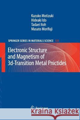 Electronic Structure and Magnetism of 3d-Transition Metal Pnictides Kazuko Motizuki Hideaki Ido Tadaei Itoh 9783642262036 Springer