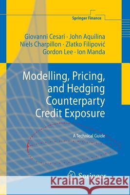 Modelling, Pricing, and Hedging Counterparty Credit Exposure: A Technical Guide Cesari, Giovanni 9783642262081