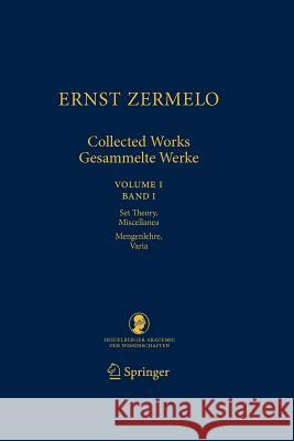 Ernst Zermelo - Collected Works/Gesammelte Werke: Volume I/Band I - Set Theory, Miscellanea/Mengenlehre, Varia Ebbinghaus, Heinz-Dieter 9783642262098 Springer