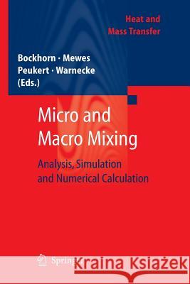 Micro and Macro Mixing: Analysis, Simulation and Numerical Calculation Bockhorn, Henning 9783642262104 Springer