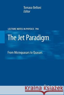 The Jet Paradigm: From Microquasars to Quasars Belloni, Tomaso 9783642262159 Springer