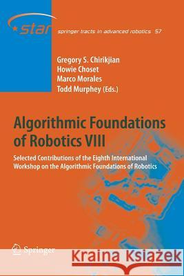 Algorithmic Foundations of Robotics VIII: Selected Contributions of the Eighth International Workshop on the Algorithmic Foundations of Robotics Chirikjian, Gregory S. 9783642262173 Springer