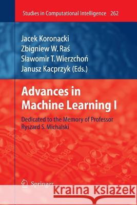 Advances in Machine Learning I: Dedicated to the Memory of Professor Ryszard S. Michalski Jacek Koronacki, Zbigniew W. Ras, Slawomir T. Wierzchon 9783642262302 Springer-Verlag Berlin and Heidelberg GmbH & 
