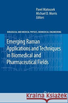 Emerging Raman Applications and Techniques in Biomedical and Pharmaceutical Fields Pavel Matousek Michael D. Morris 9783642262432 Springer