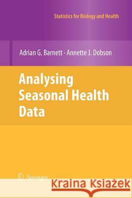 Analysing Seasonal Health Data Barnett, Adrian G.; Dobson, Annette J. 9783642262463