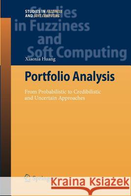 Portfolio Analysis: From Probabilistic to Credibilistic and Uncertain Approaches Xiaoxia Huang 9783642262494 Springer-Verlag Berlin and Heidelberg GmbH & 