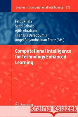 Computational Intelligence for Technology Enhanced Learning Fatos Xhafa, Santi Caballé, Ajith Abraham, Thanasis Daradoumis, Angel A. Juan 9783642262500