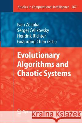 Evolutionary Algorithms and Chaotic Systems Ivan Zelinka, Sergej Celikovský, Hendrik Richter, Guanrong Chen 9783642262555