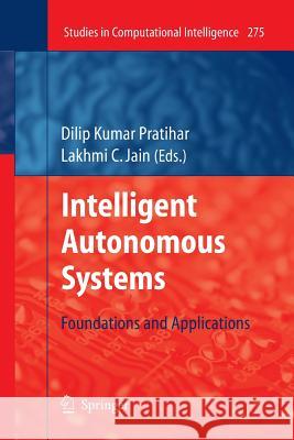 Intelligent Autonomous Systems: Foundations and Applications Pratihar, Dilip Kumar 9783642262562