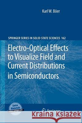 Electro-Optical Effects to Visualize Field and Current Distributions in Semiconductors Karl W. Böer 9783642262609