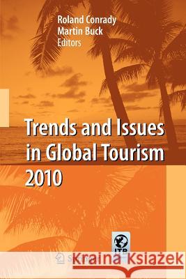 Trends and Issues in Global Tourism 2010 Roland Conrady Martin Buck 9783642262630