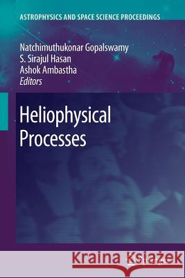 Heliophysical Processes Natchimuthuk Gopalswamy S. S. Hasan Ashok Ambastha 9783642262647 Springer