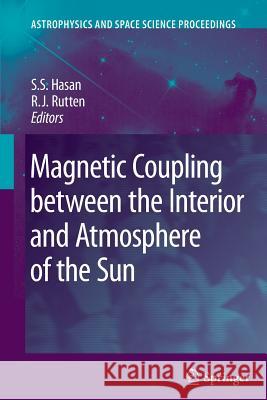 Magnetic Coupling between the Interior and Atmosphere of the Sun S.S. Hasan, R. J. Rutten 9783642262746 Springer-Verlag Berlin and Heidelberg GmbH & 