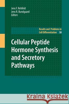 Cellular Peptide Hormone Synthesis and Secretory Pathways Jens F. Rehfeld Jens R. Bundgaard 9783642262760 Springer