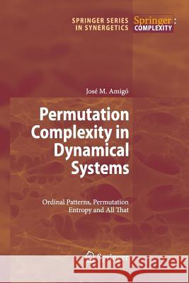 Permutation Complexity in Dynamical Systems: Ordinal Patterns, Permutation Entropy and All That José Amigó 9783642262890 Springer-Verlag Berlin and Heidelberg GmbH & 